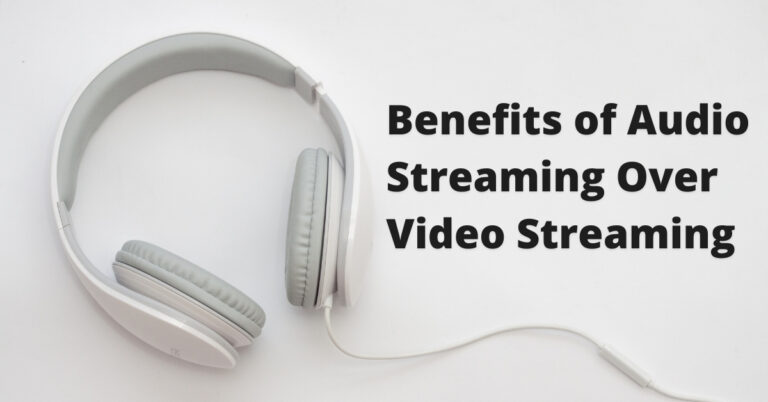 Benefits of Audio Streaming Over Streaming Video