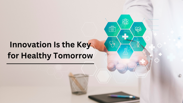 Innovation in Healthcare: Key to a Healthy Tomorrow